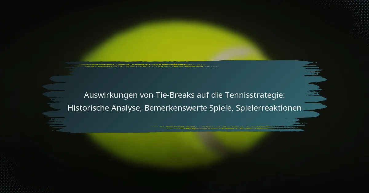 Auswirkungen von Tie-Breaks auf die Tennisstrategie: Historische Analyse, Bemerkenswerte Spiele, Spielerreaktionen