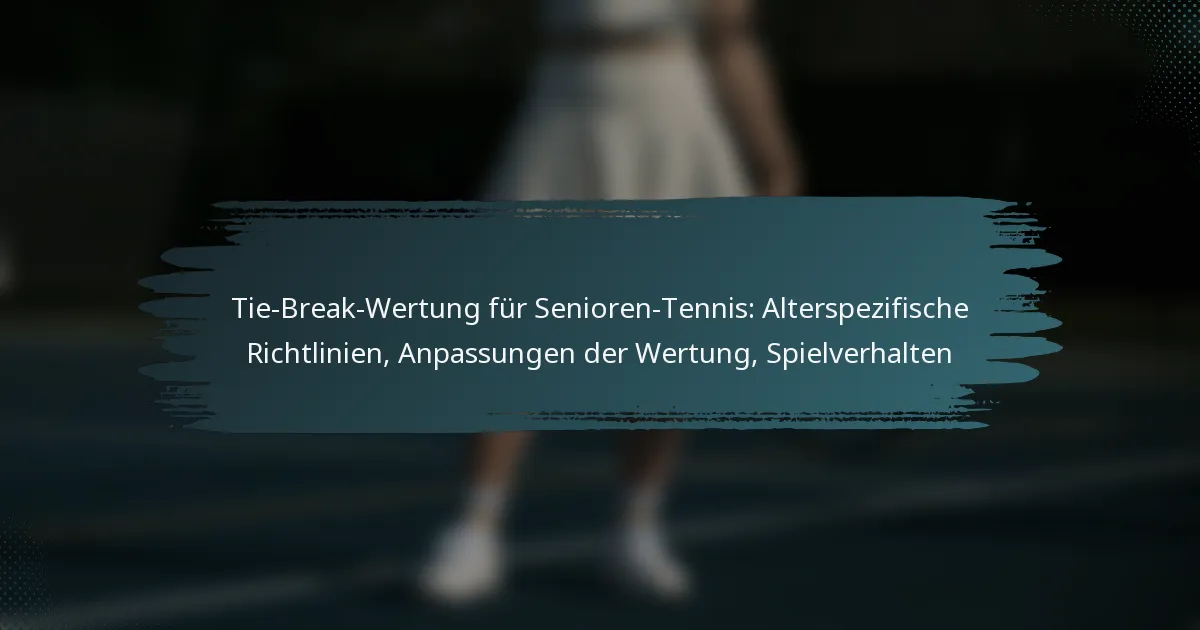 Tie-Break-Wertung für Senioren-Tennis: Alterspezifische Richtlinien, Anpassungen der Wertung, Spielverhalten