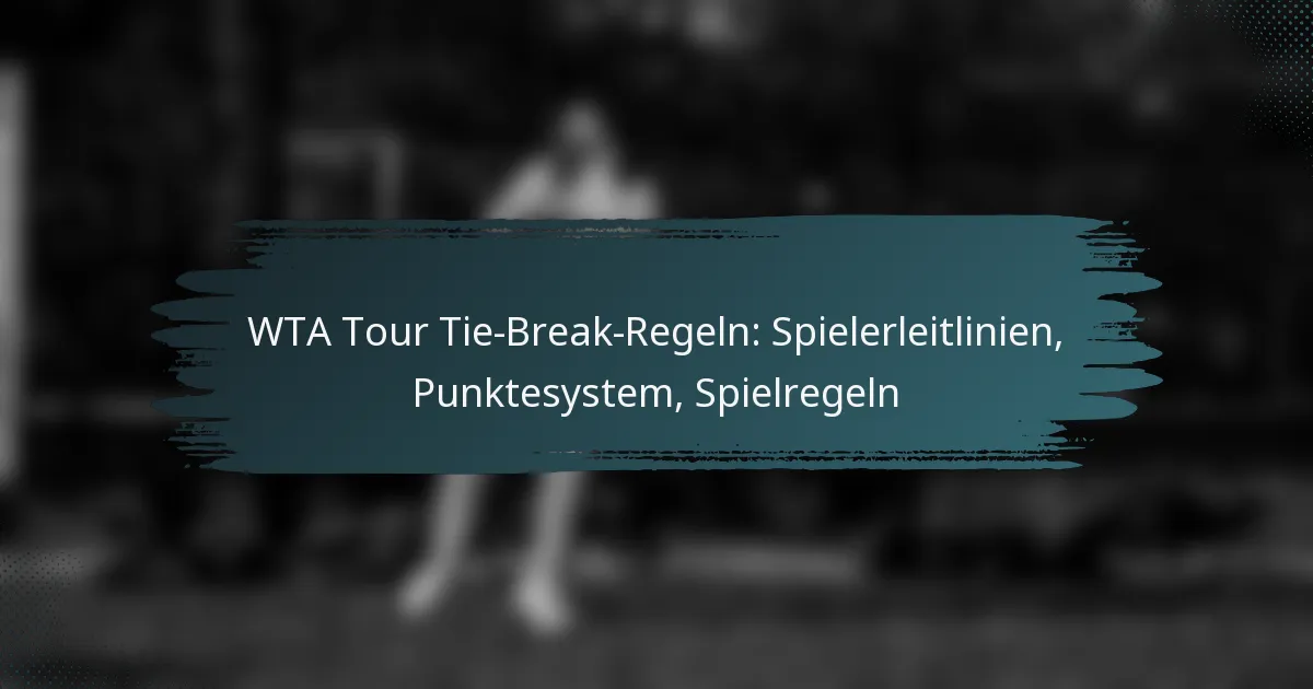 WTA Tour Tie-Break-Regeln: Spielerleitlinien, Punktesystem, Spielregeln