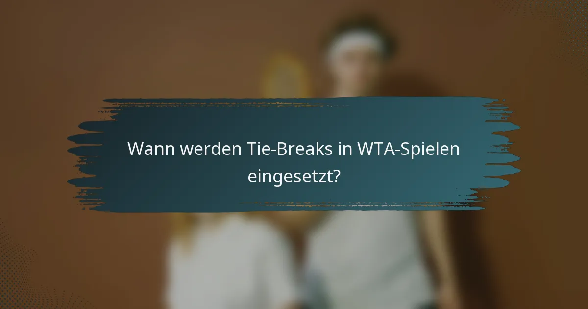 Wann werden Tie-Breaks in WTA-Spielen eingesetzt?