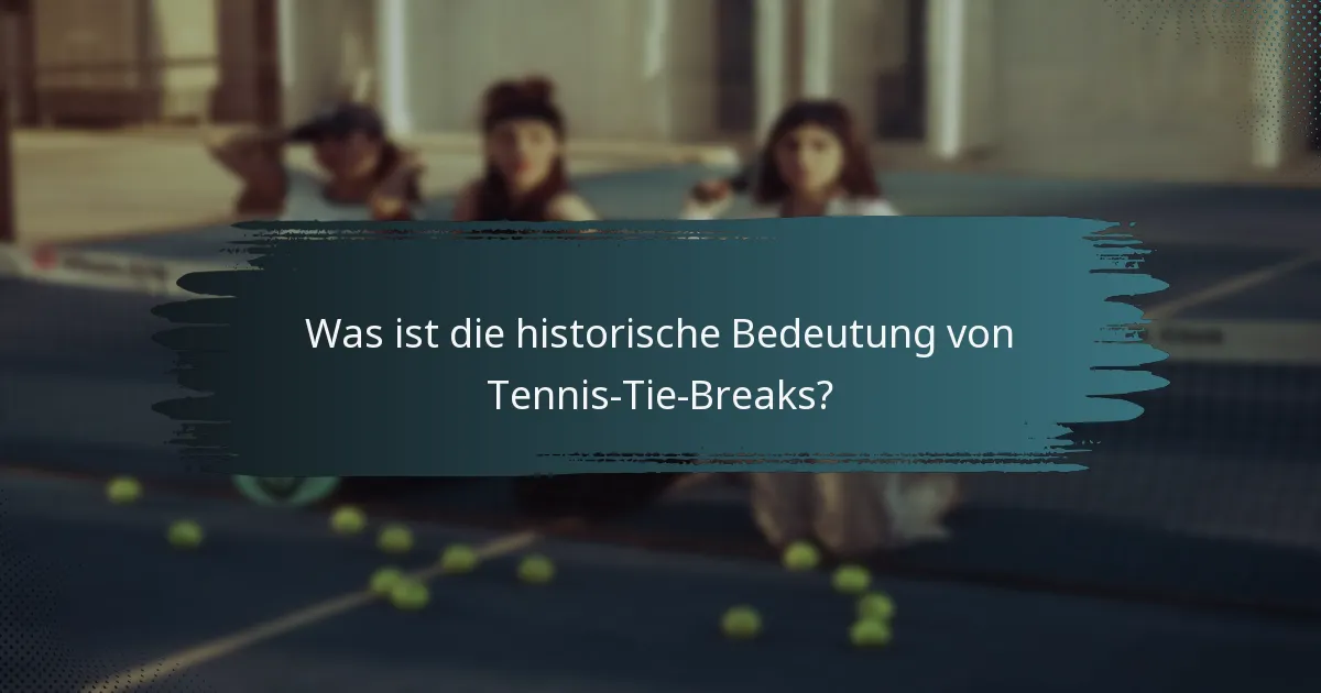 Was ist die historische Bedeutung von Tennis-Tie-Breaks?