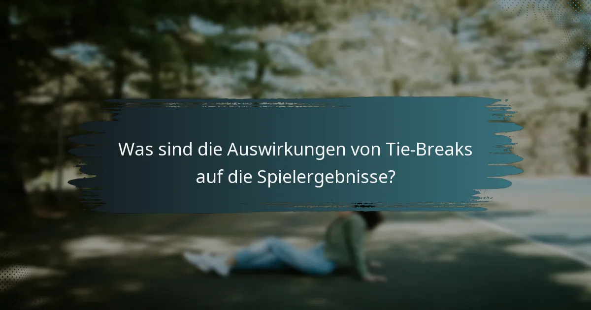 Was sind die Auswirkungen von Tie-Breaks auf die Spielergebnisse?