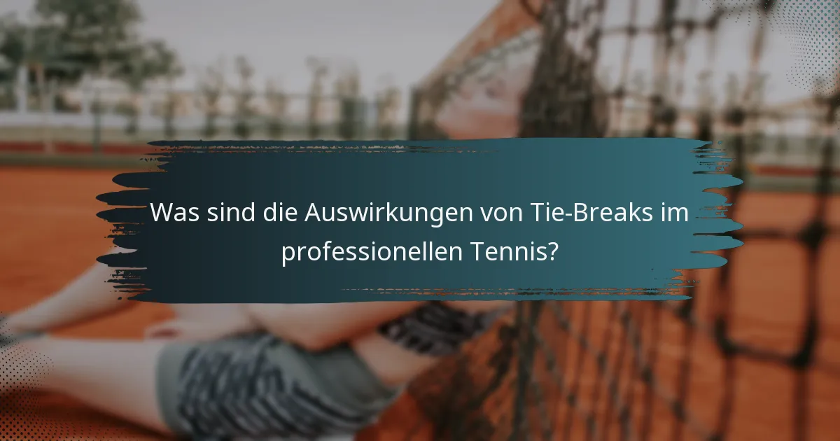 Was sind die Auswirkungen von Tie-Breaks im professionellen Tennis?