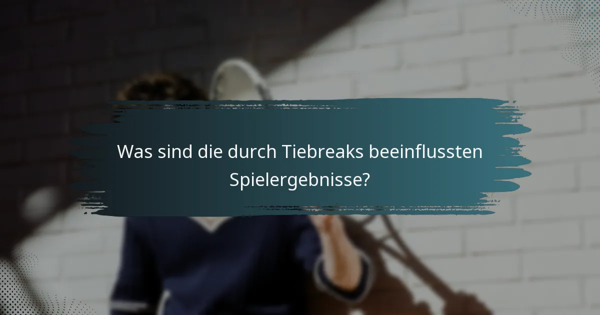 Was sind die durch Tiebreaks beeinflussten Spielergebnisse?