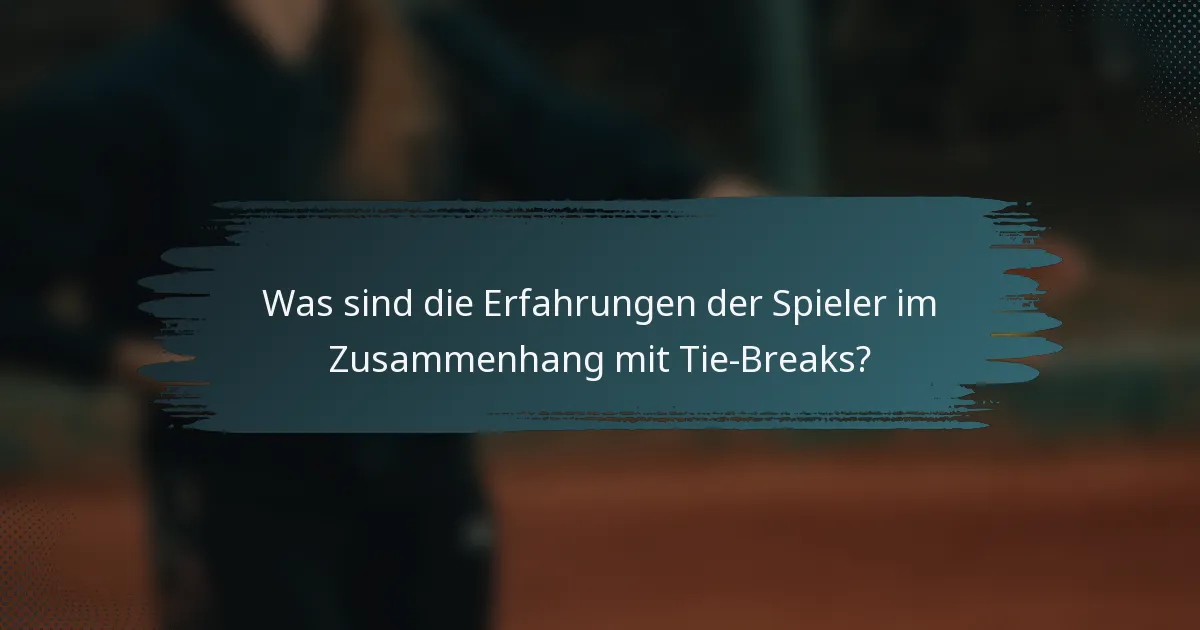 Was sind die Erfahrungen der Spieler im Zusammenhang mit Tie-Breaks?