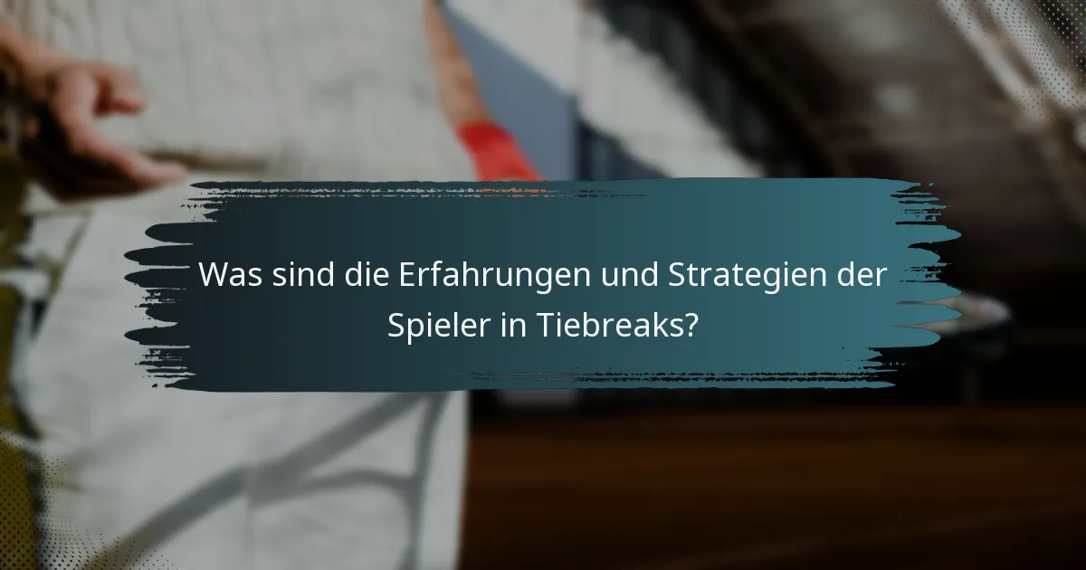Was sind die Erfahrungen und Strategien der Spieler in Tiebreaks?