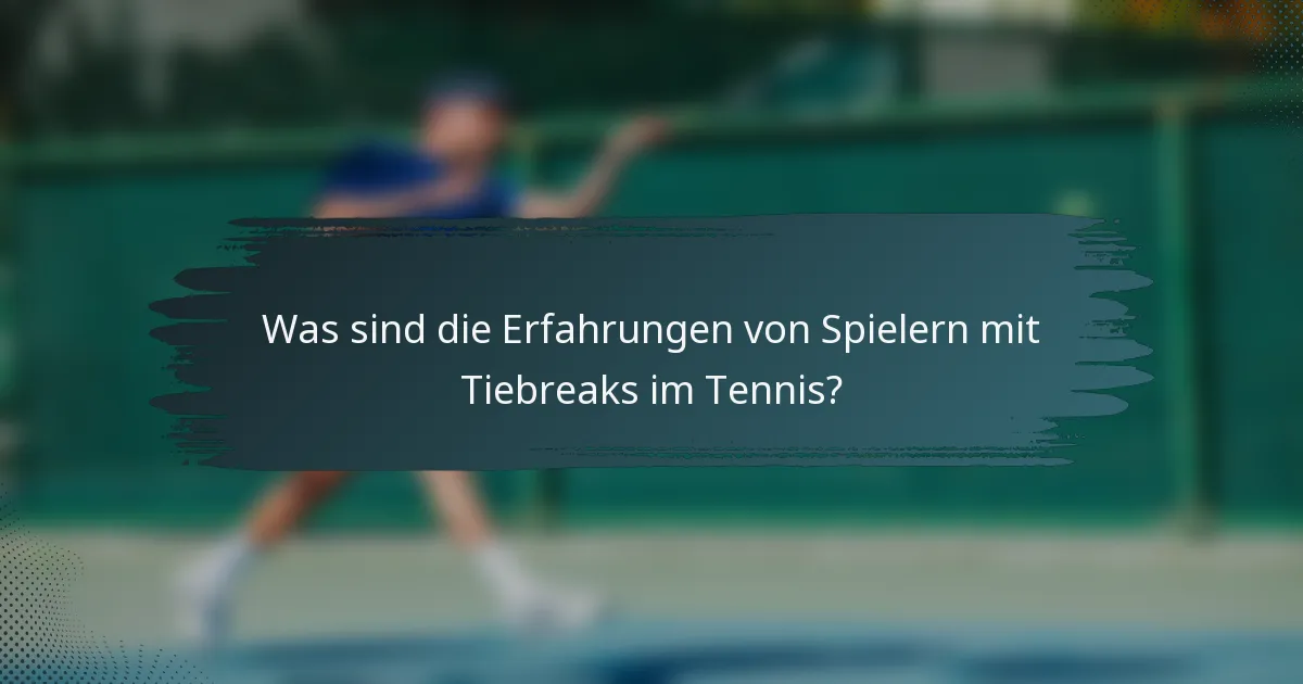 Was sind die Erfahrungen von Spielern mit Tiebreaks im Tennis?