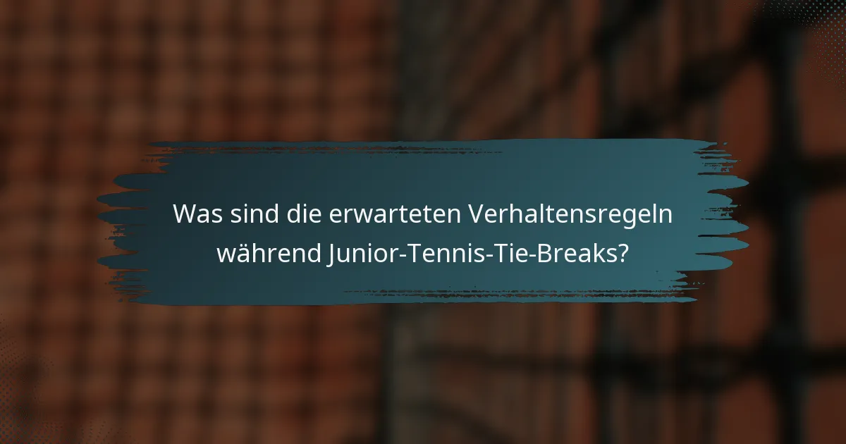Was sind die erwarteten Verhaltensregeln während Junior-Tennis-Tie-Breaks?