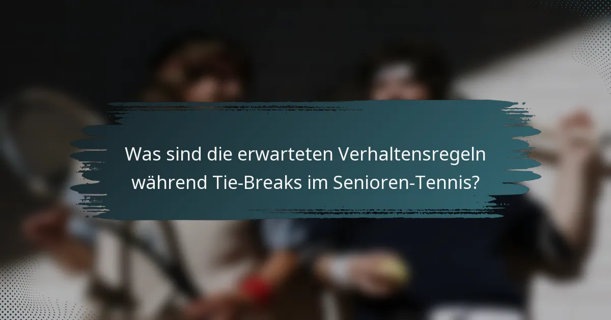 Was sind die erwarteten Verhaltensregeln während Tie-Breaks im Senioren-Tennis?