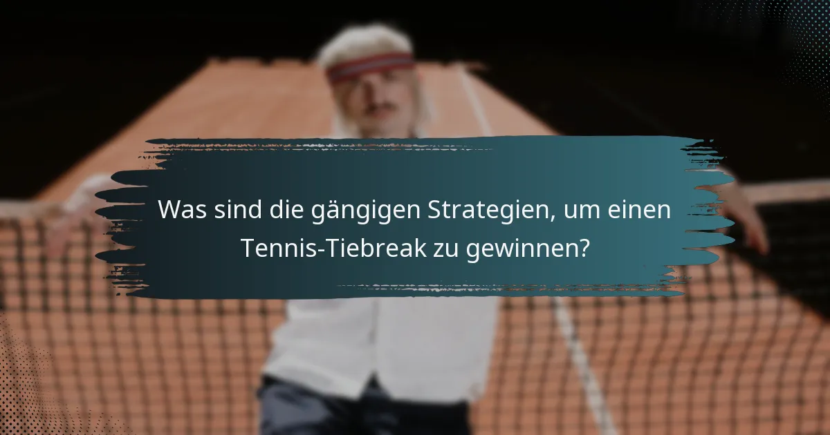 Was sind die gängigen Strategien, um einen Tennis-Tiebreak zu gewinnen?
