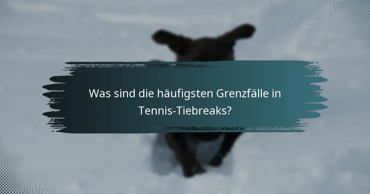 Was sind die häufigsten Grenzfälle in Tennis-Tiebreaks?