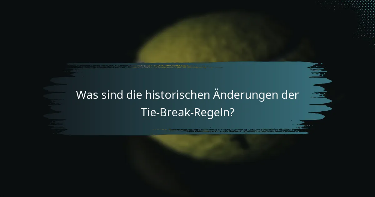 Was sind die historischen Änderungen der Tie-Break-Regeln?