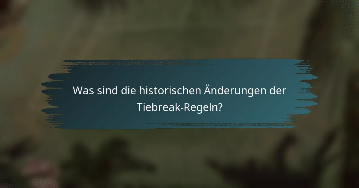 Was sind die historischen Änderungen der Tiebreak-Regeln?