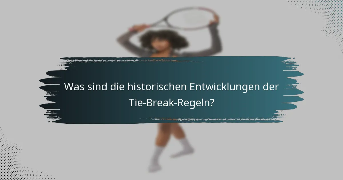 Was sind die historischen Entwicklungen der Tie-Break-Regeln?