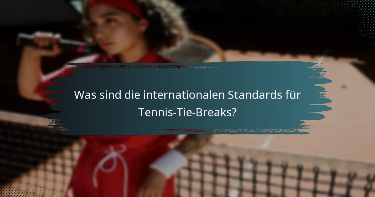 Was sind die internationalen Standards für Tennis-Tie-Breaks?