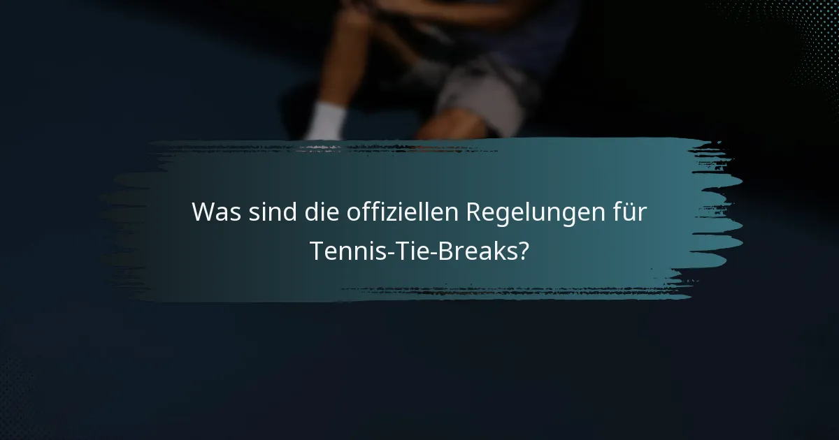 Was sind die offiziellen Regelungen für Tennis-Tie-Breaks?