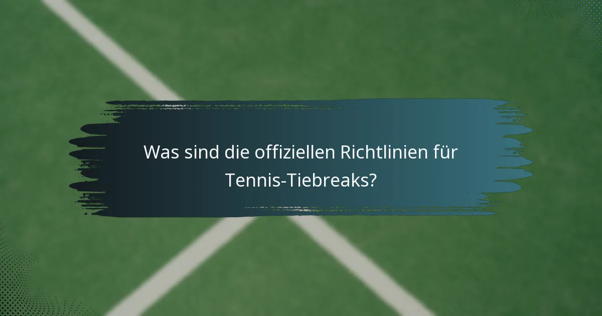 Was sind die offiziellen Richtlinien für Tennis-Tiebreaks?