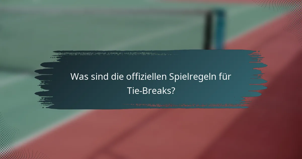 Was sind die offiziellen Spielregeln für Tie-Breaks?