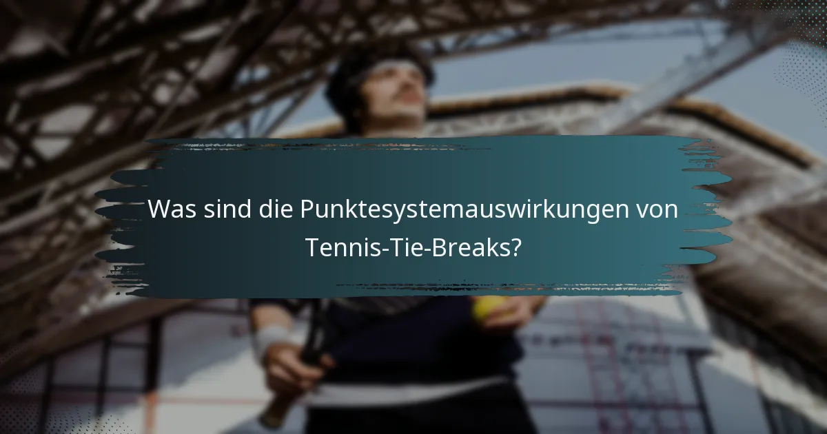 Was sind die Punktesystemauswirkungen von Tennis-Tie-Breaks?