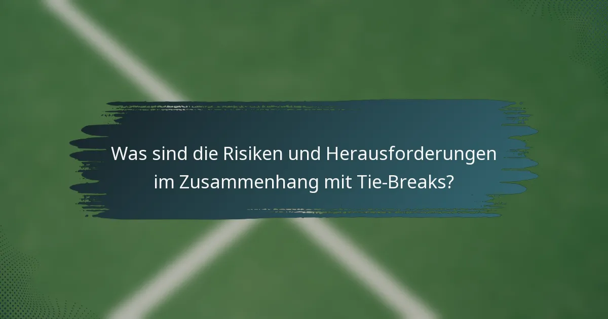 Was sind die Risiken und Herausforderungen im Zusammenhang mit Tie-Breaks?