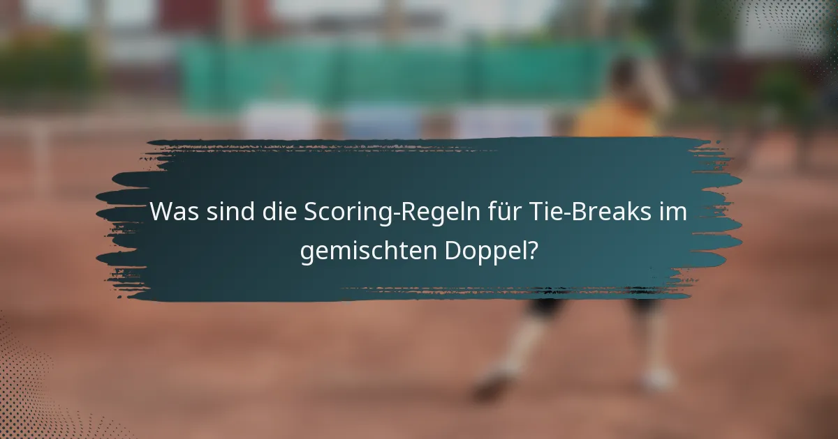 Was sind die Scoring-Regeln für Tie-Breaks im gemischten Doppel?