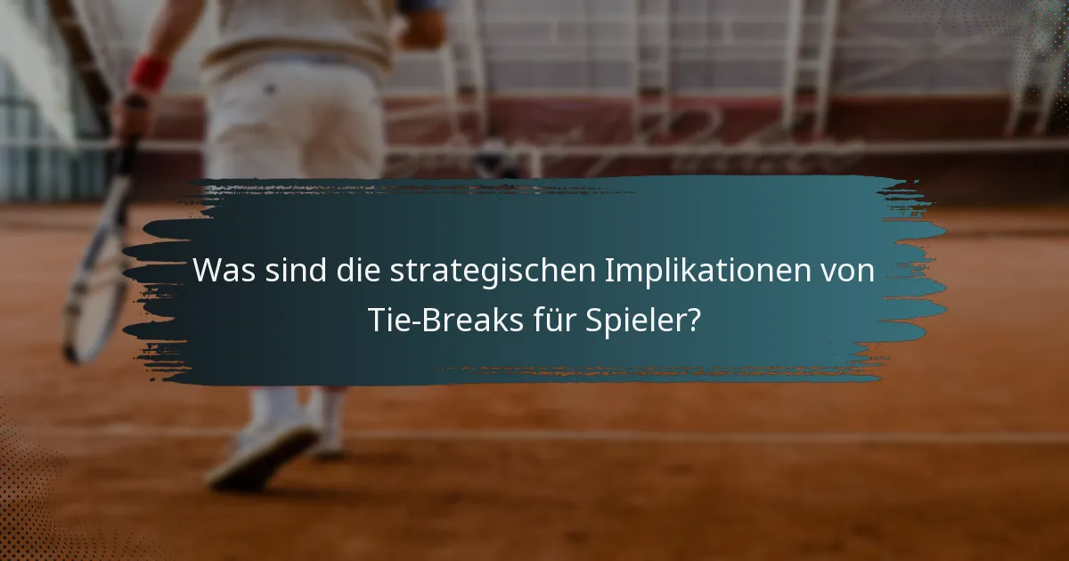 Was sind die strategischen Implikationen von Tie-Breaks für Spieler?