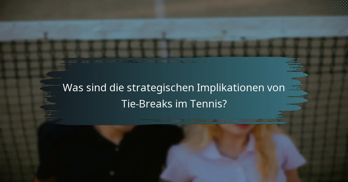Was sind die strategischen Implikationen von Tie-Breaks im Tennis?