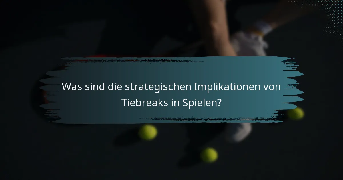 Was sind die strategischen Implikationen von Tiebreaks in Spielen?