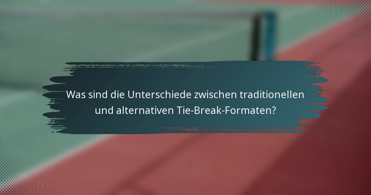 Was sind die Unterschiede zwischen traditionellen und alternativen Tie-Break-Formaten?