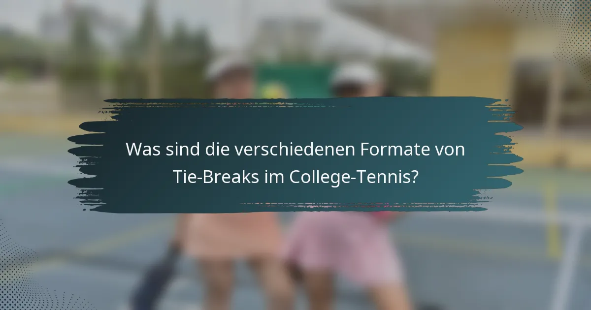 Was sind die verschiedenen Formate von Tie-Breaks im College-Tennis?