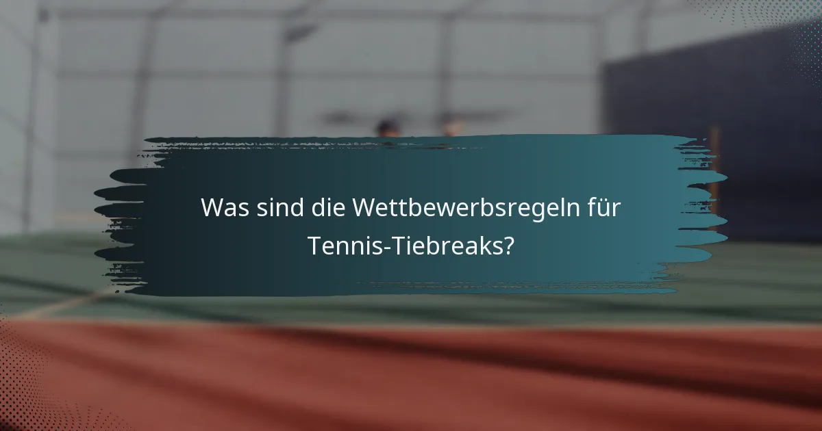 Was sind die Wettbewerbsregeln für Tennis-Tiebreaks?