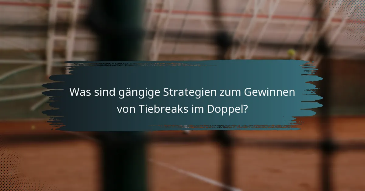 Was sind gängige Strategien zum Gewinnen von Tiebreaks im Doppel?