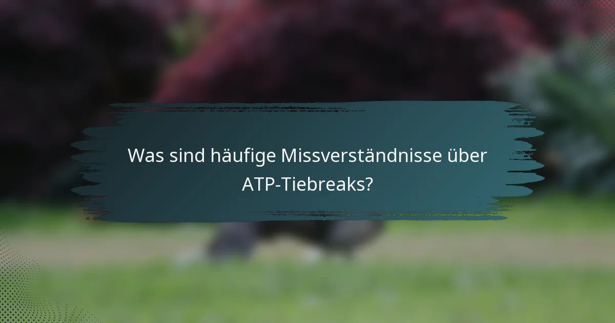 Was sind häufige Missverständnisse über ATP-Tiebreaks?