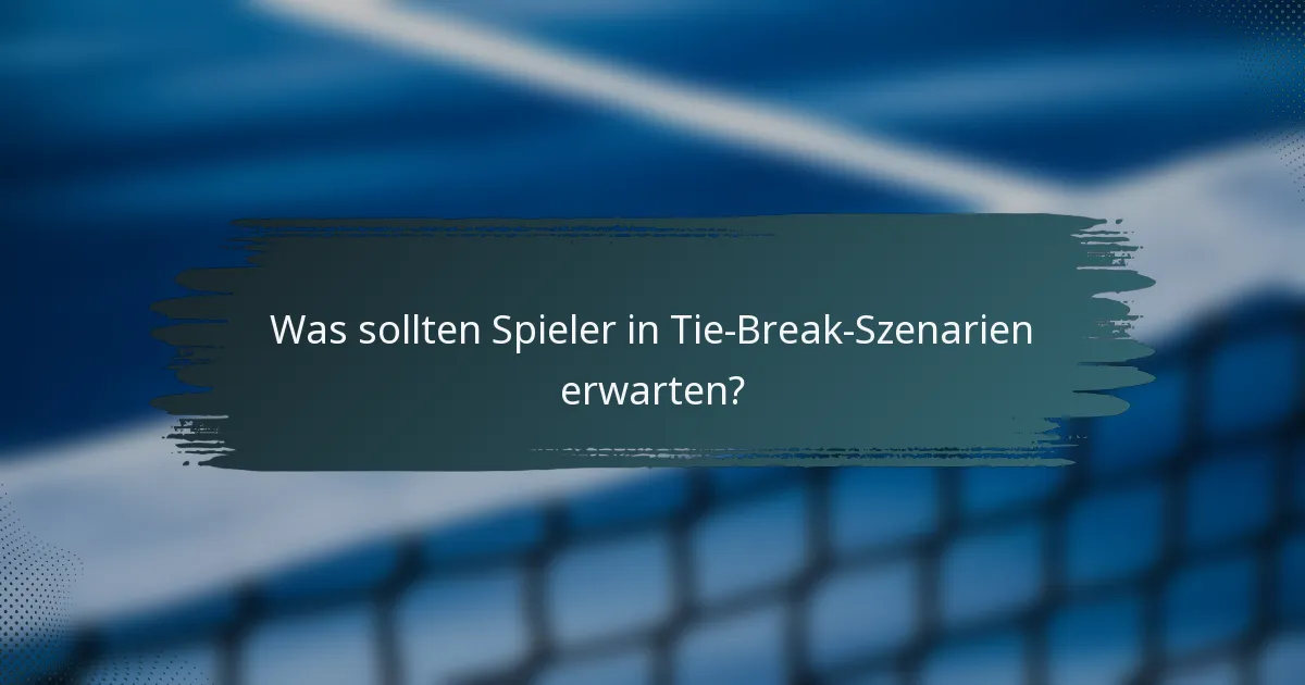 Was sollten Spieler in Tie-Break-Szenarien erwarten?