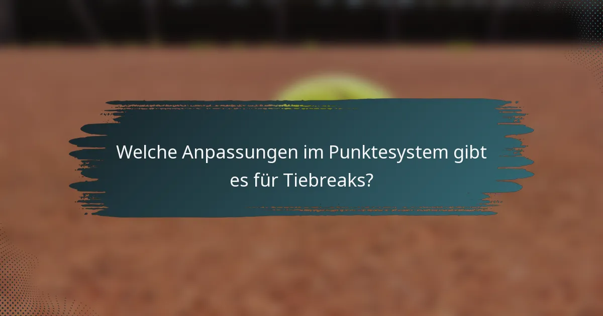 Welche Anpassungen im Punktesystem gibt es für Tiebreaks?
