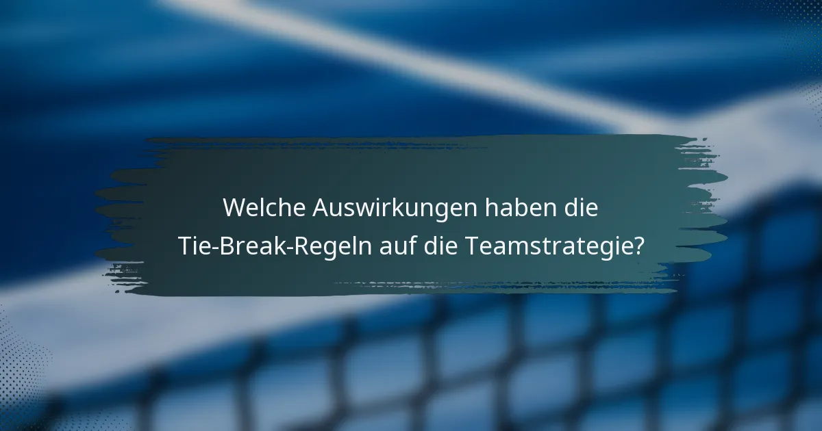 Welche Auswirkungen haben die Tie-Break-Regeln auf die Teamstrategie?