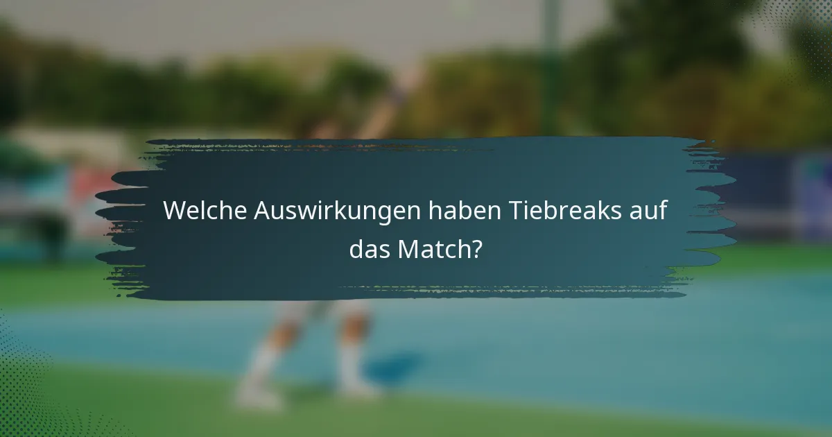 Welche Auswirkungen haben Tiebreaks auf das Match?