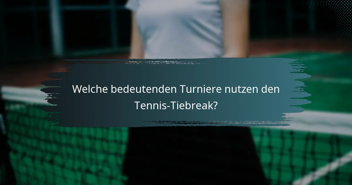 Welche bedeutenden Turniere nutzen den Tennis-Tiebreak?