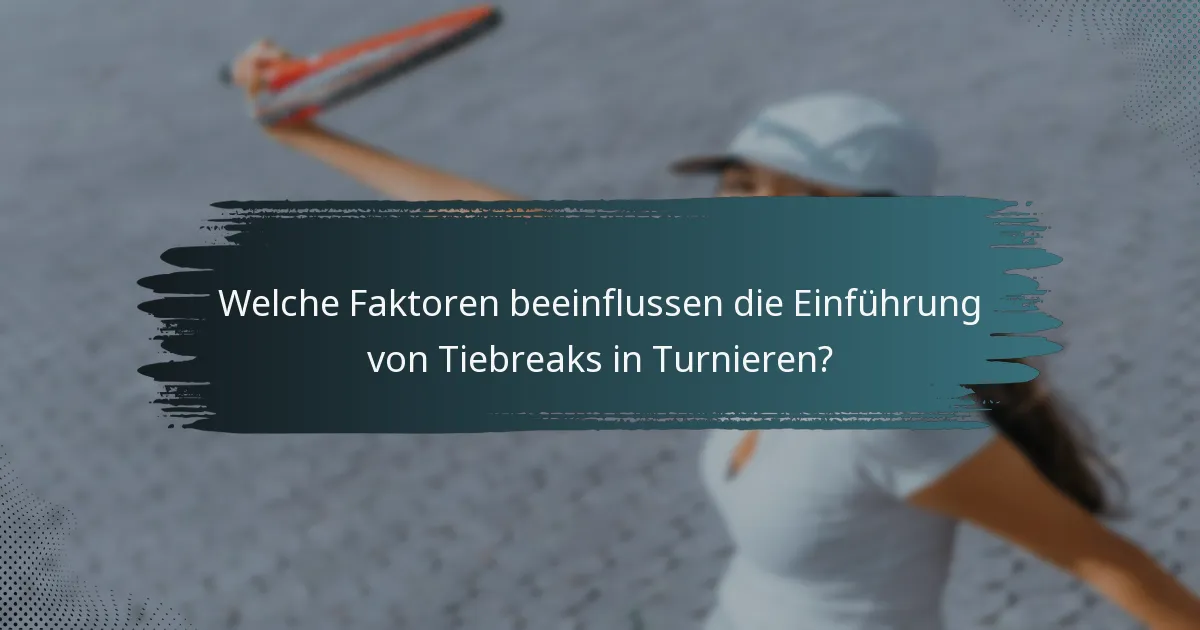 Welche Faktoren beeinflussen die Einführung von Tiebreaks in Turnieren?