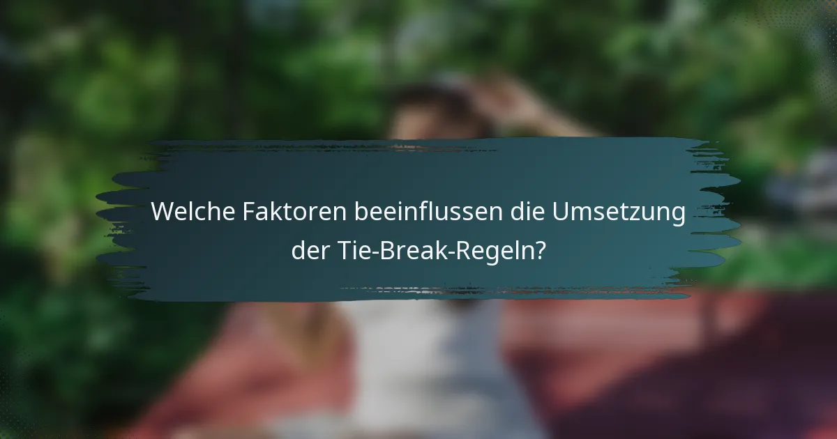 Welche Faktoren beeinflussen die Umsetzung der Tie-Break-Regeln?