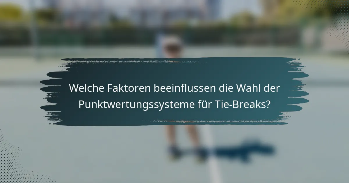 Welche Faktoren beeinflussen die Wahl der Punktwertungssysteme für Tie-Breaks?
