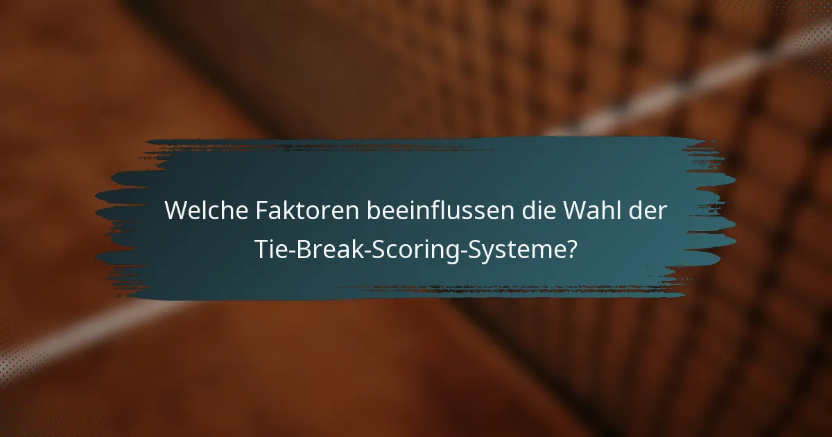 Welche Faktoren beeinflussen die Wahl der Tie-Break-Scoring-Systeme?