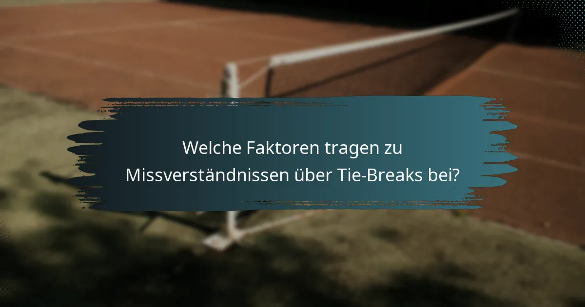 Welche Faktoren tragen zu Missverständnissen über Tie-Breaks bei?