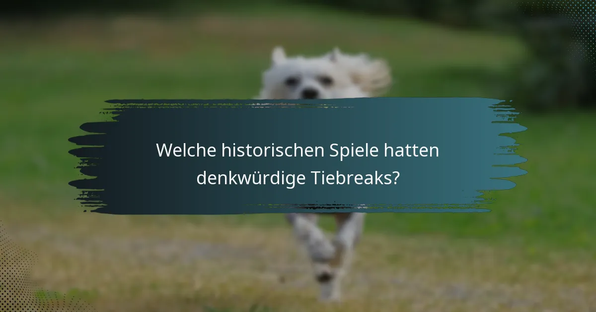Welche historischen Spiele hatten denkwürdige Tiebreaks?
