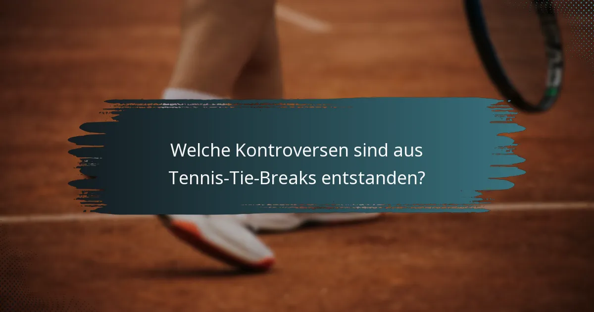 Welche Kontroversen sind aus Tennis-Tie-Breaks entstanden?