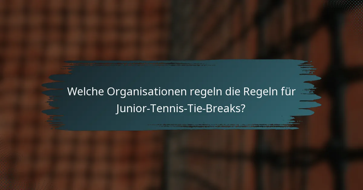 Welche Organisationen regeln die Regeln für Junior-Tennis-Tie-Breaks?