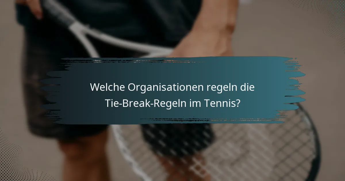 Welche Organisationen regeln die Tie-Break-Regeln im Tennis?