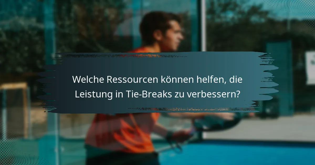 Welche Ressourcen können helfen, die Leistung in Tie-Breaks zu verbessern?