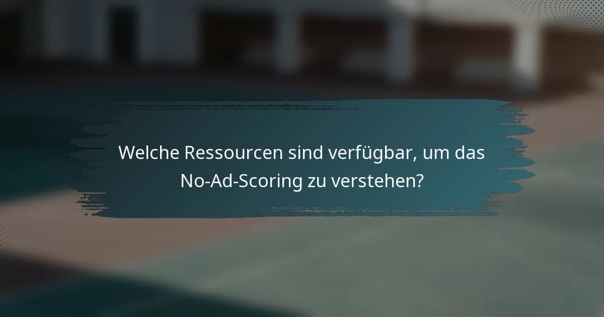 Welche Ressourcen sind verfügbar, um das No-Ad-Scoring zu verstehen?
