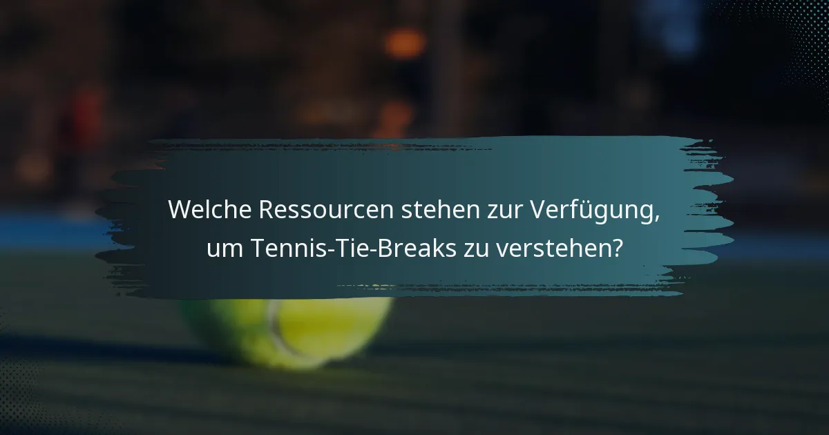 Welche Ressourcen stehen zur Verfügung, um Tennis-Tie-Breaks zu verstehen?